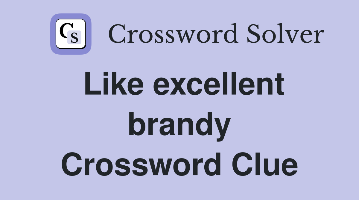 Like excellent brandy Crossword Clue