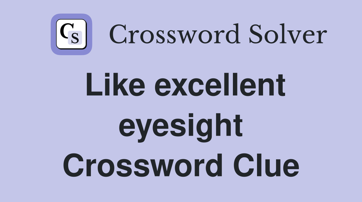Like excellent eyesight Crossword Clue