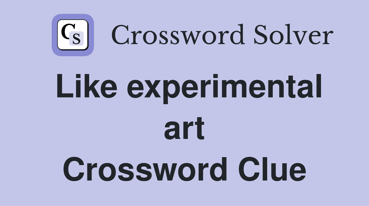 Like experimental art Crossword Clue