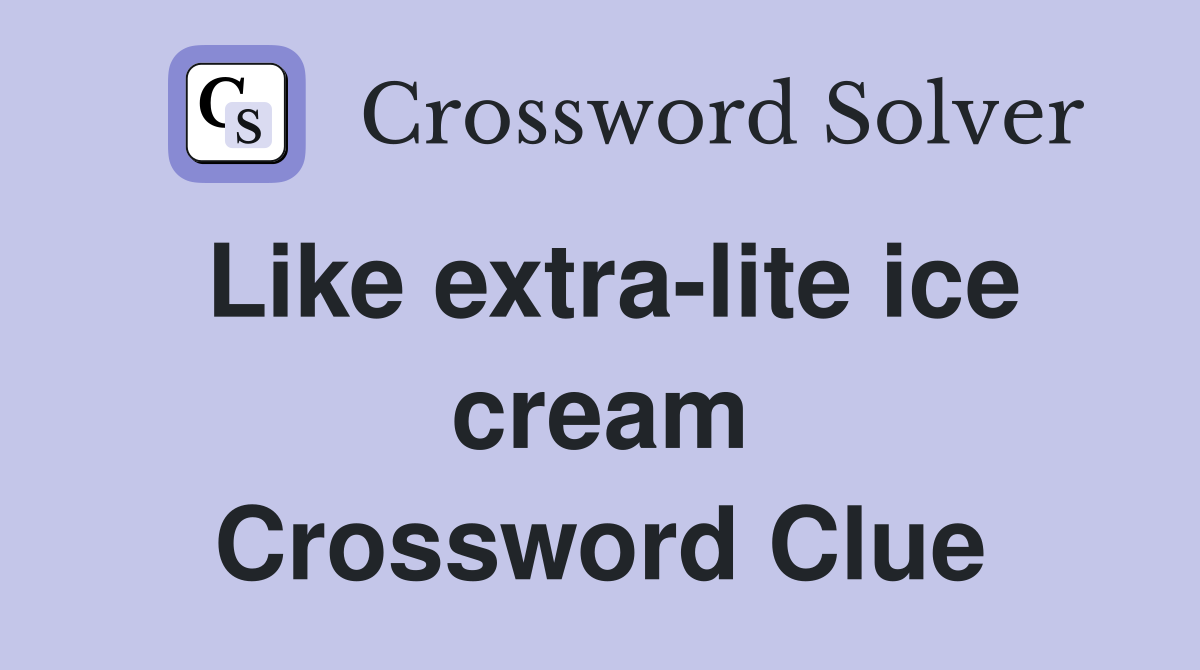 Like extra-lite ice cream Crossword Clue