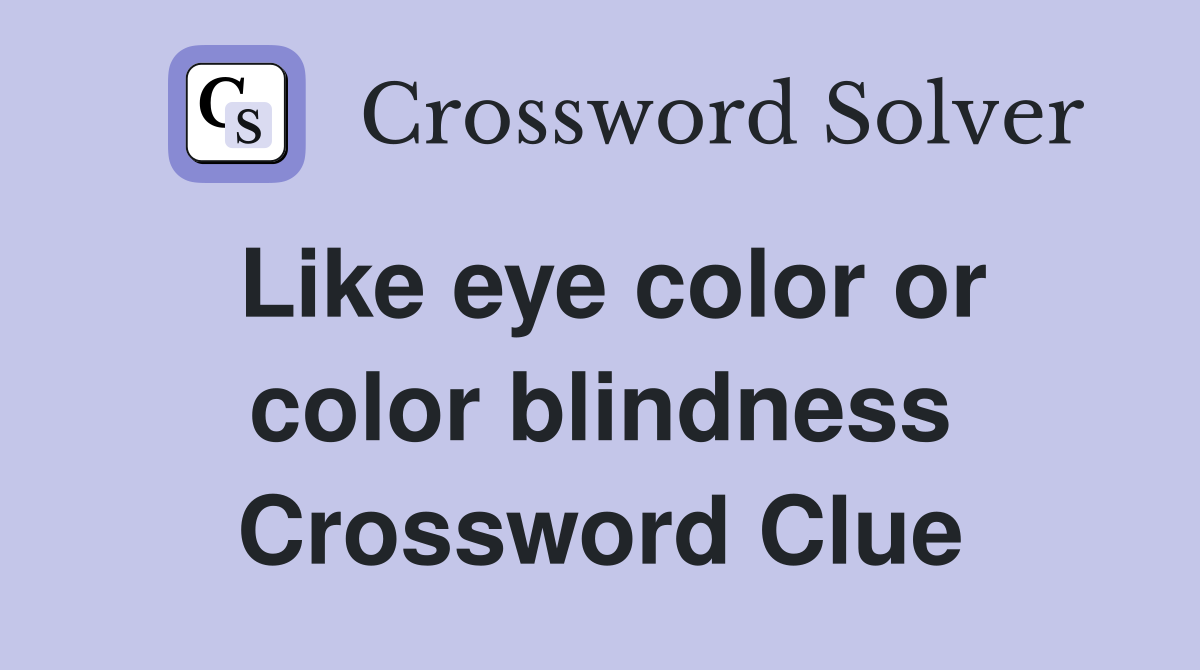 Like eye color or color blindness Crossword Clue