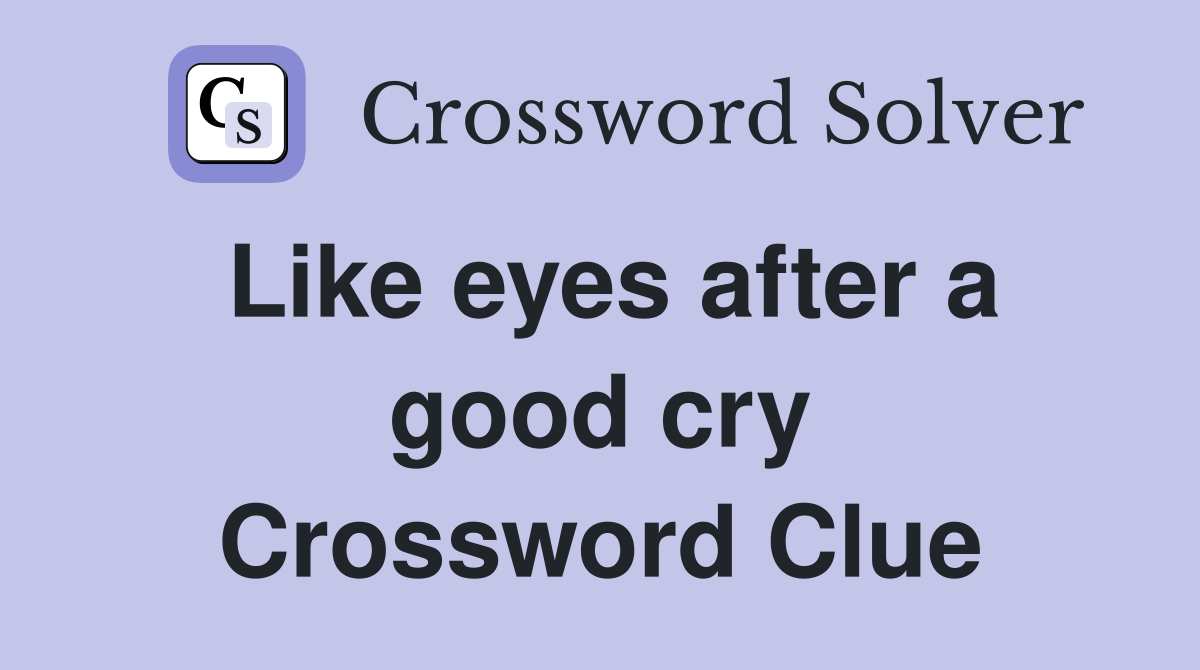 Like eyes after a good cry Crossword Clue
