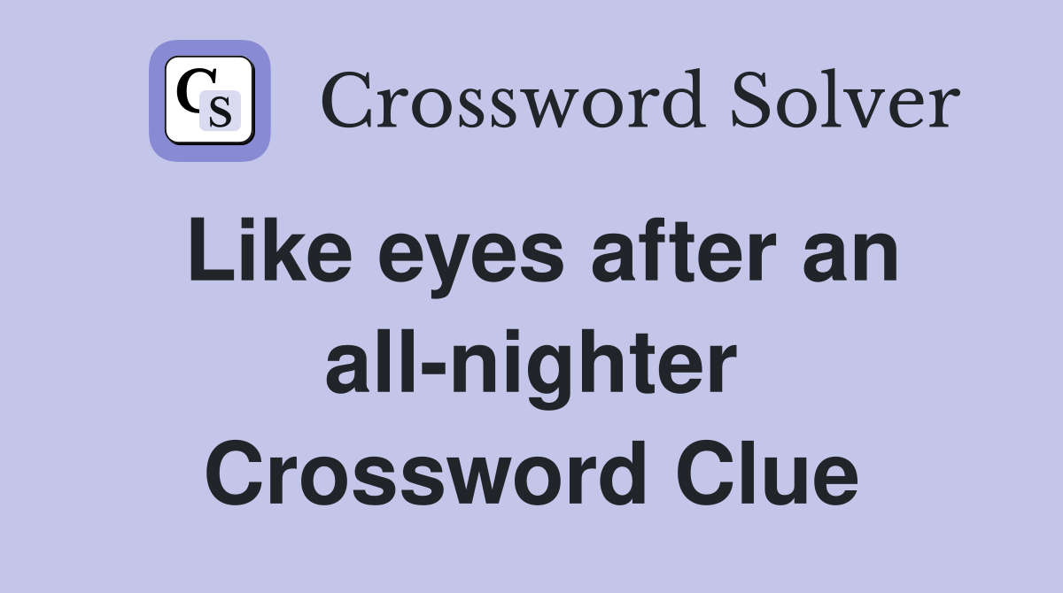 Like eyes after an all-nighter Crossword Clue