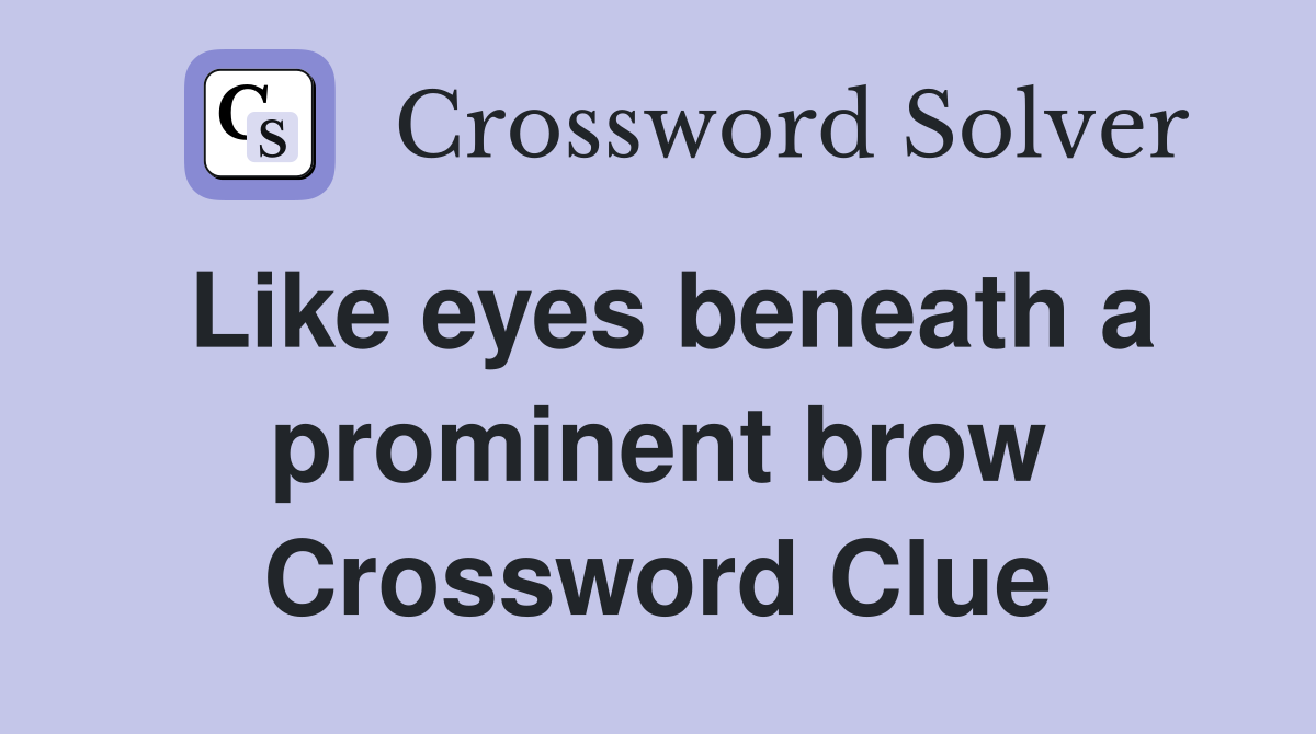 Like eyes beneath a prominent brow Crossword Clue