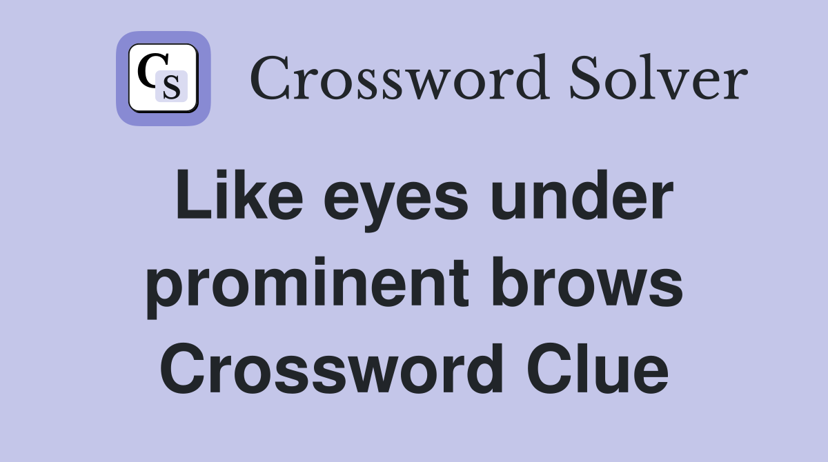 Like eyes under prominent brows Crossword Clue