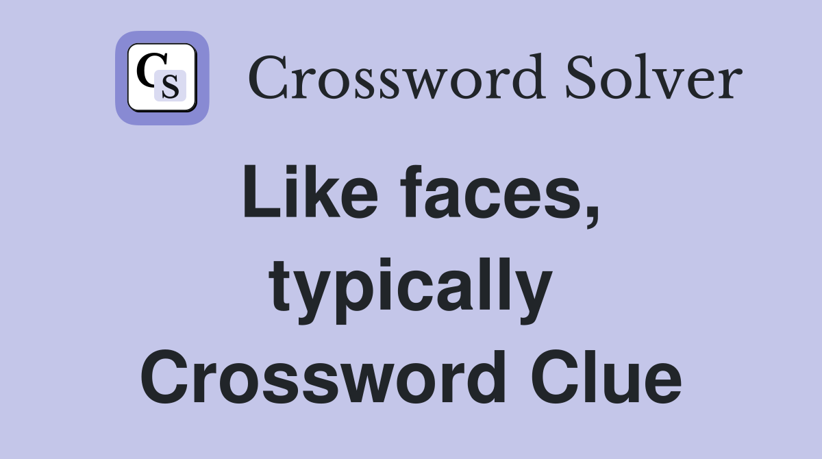 Like faces, typically Crossword Clue