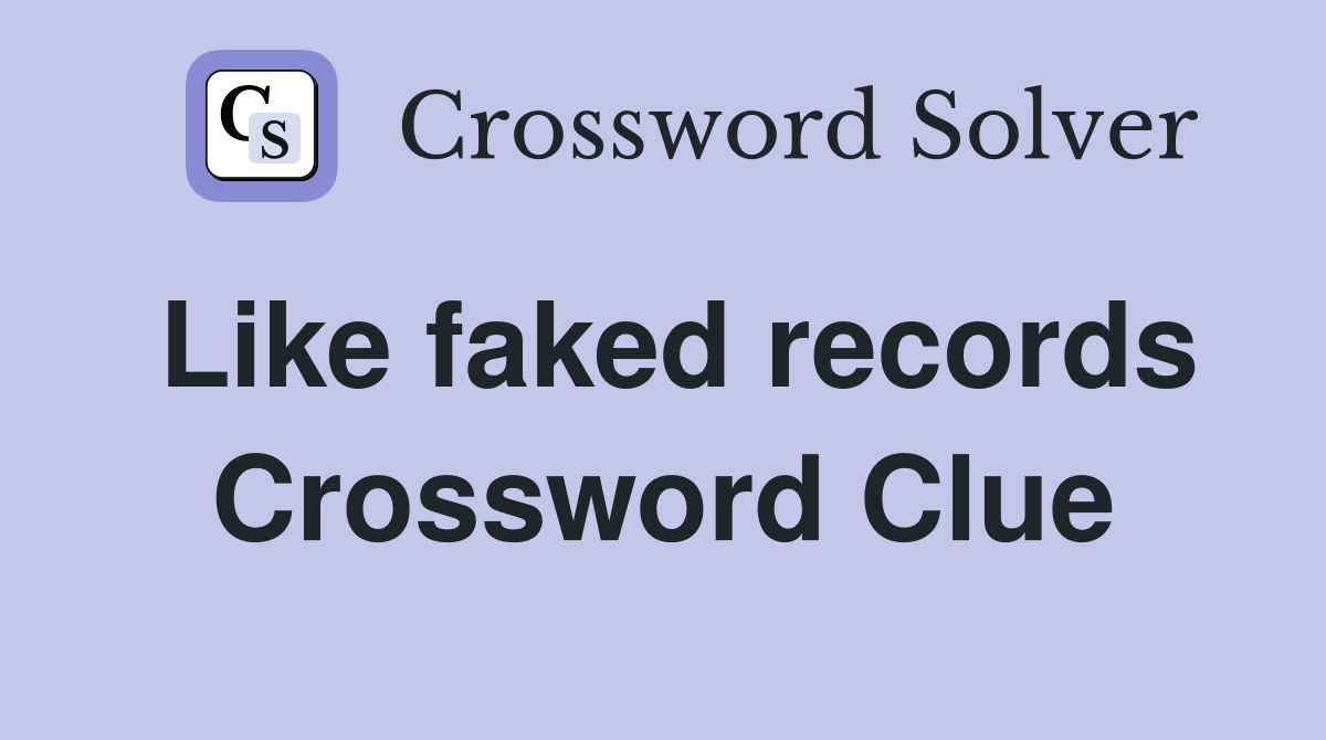 Like faked records Crossword Clue