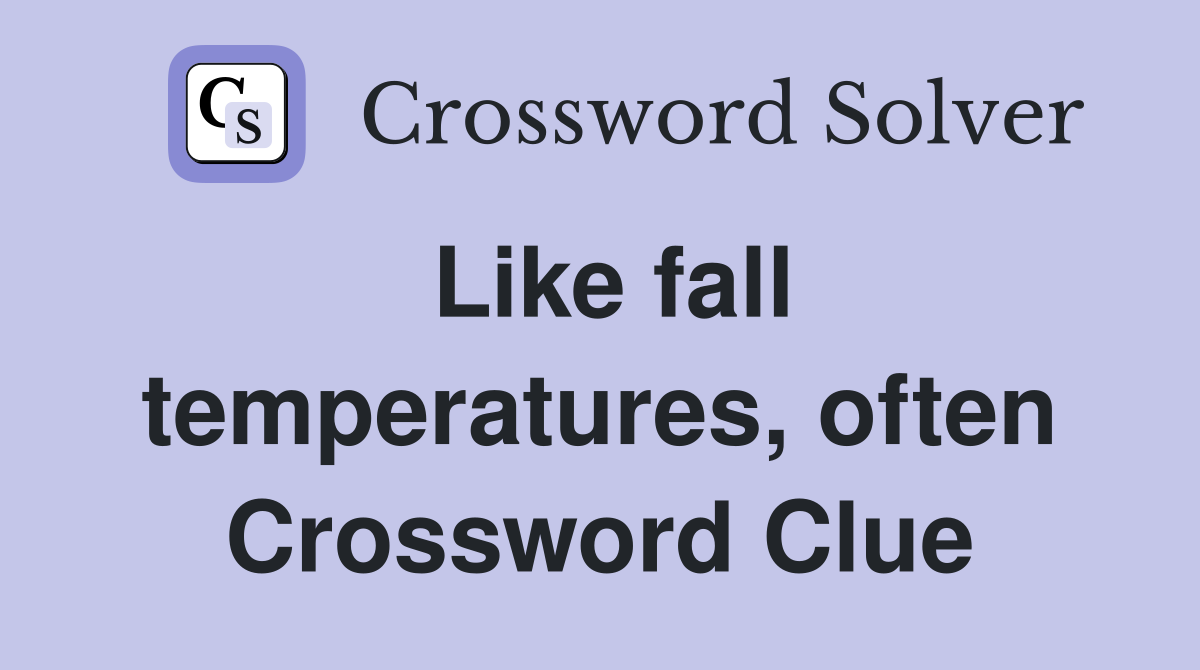 Like fall temperatures, often Crossword Clue