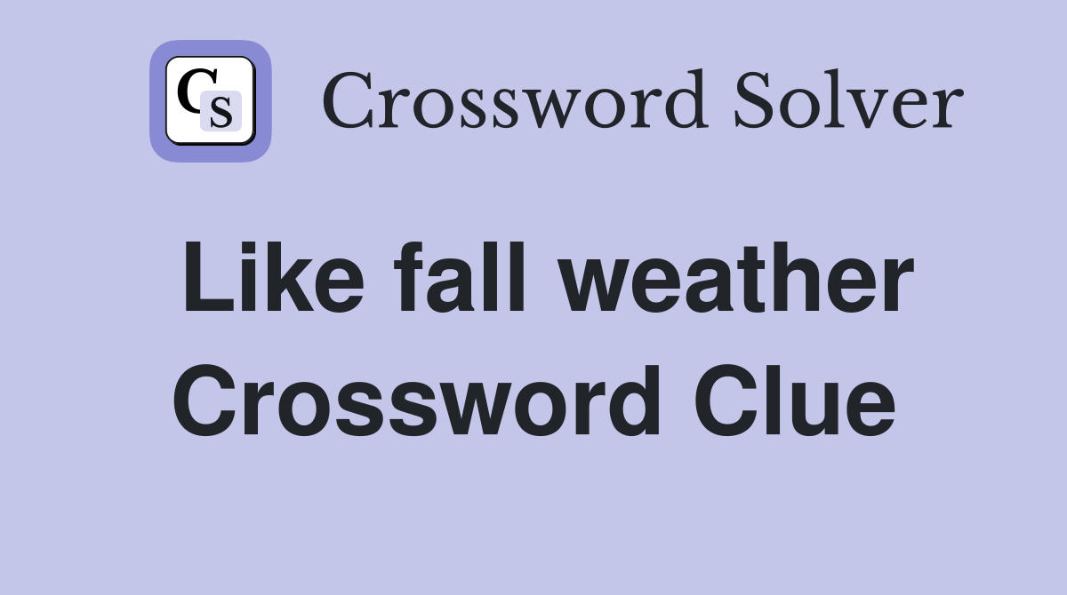 Like fall weather Crossword Clue