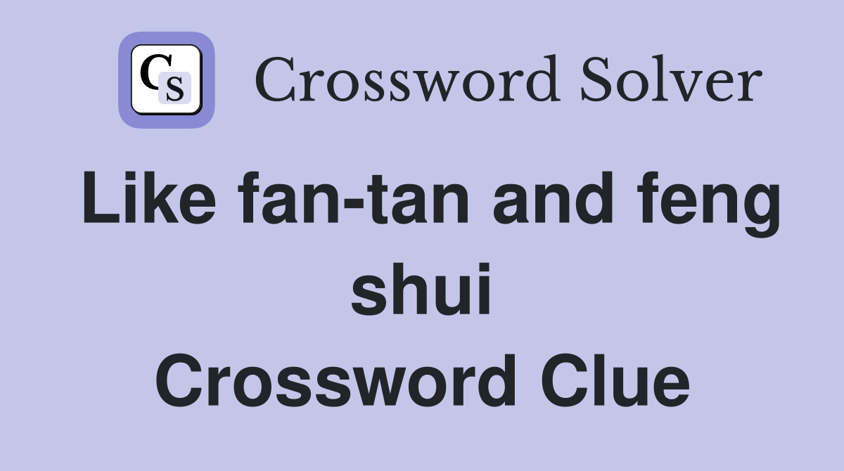 Like fan-tan and feng shui Crossword Clue
