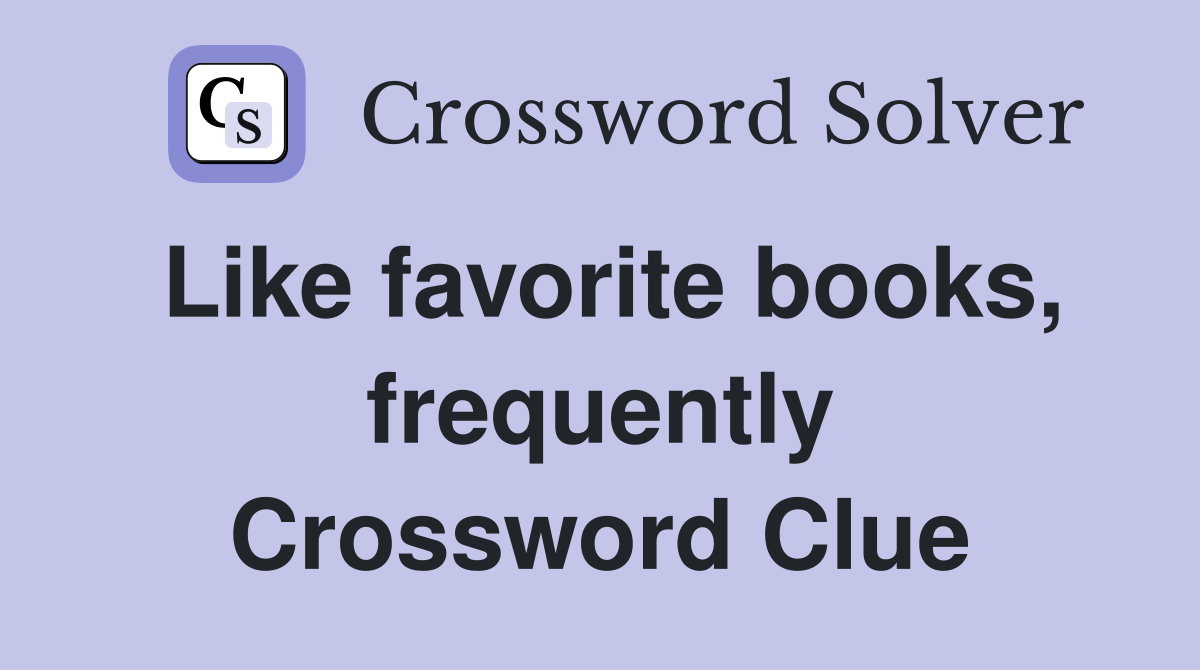 Like favorite books, frequently Crossword Clue