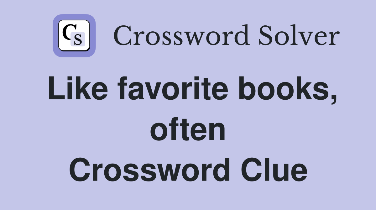 Like favorite books, often Crossword Clue