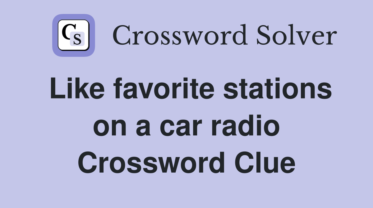 Like favorite stations on a car radio Crossword Clue