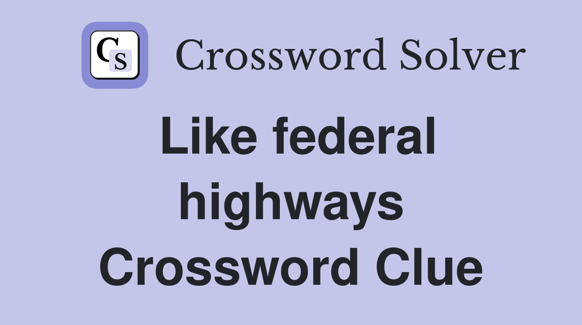 Like federal highways Crossword Clue