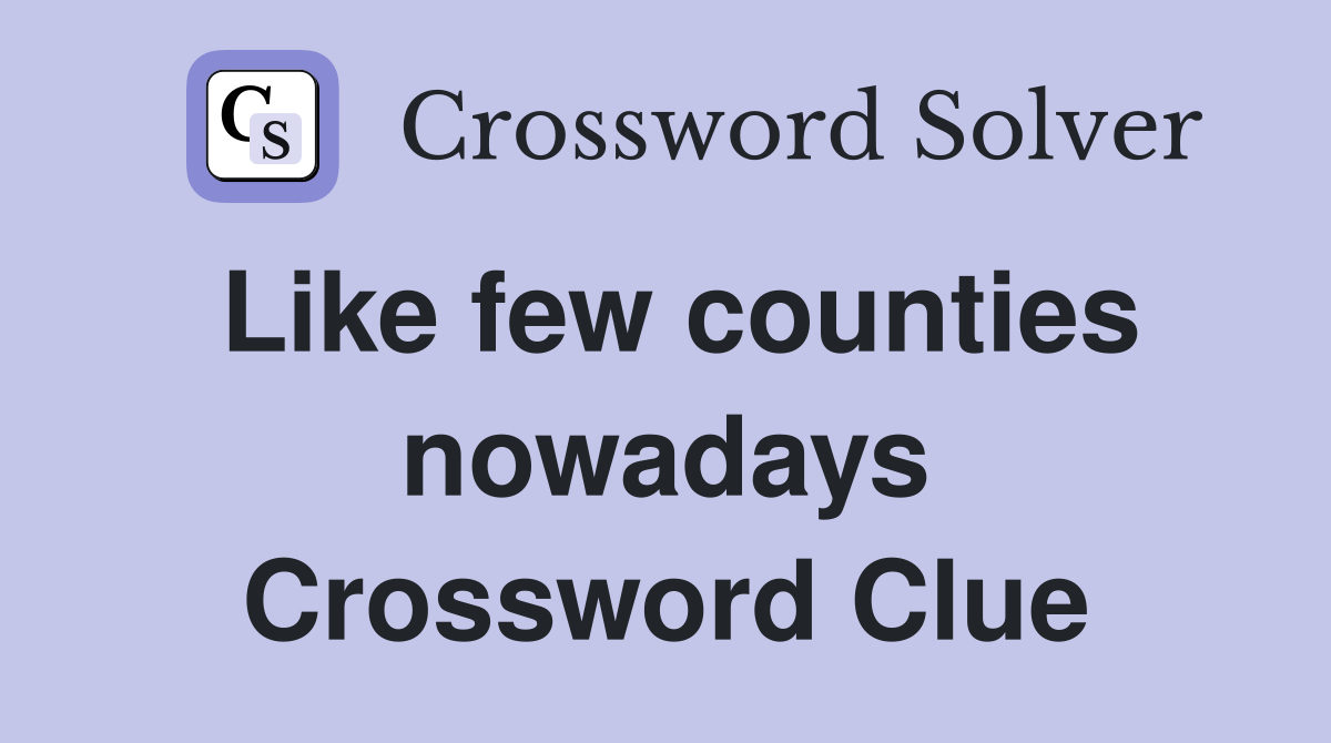 Like few counties nowadays Crossword Clue