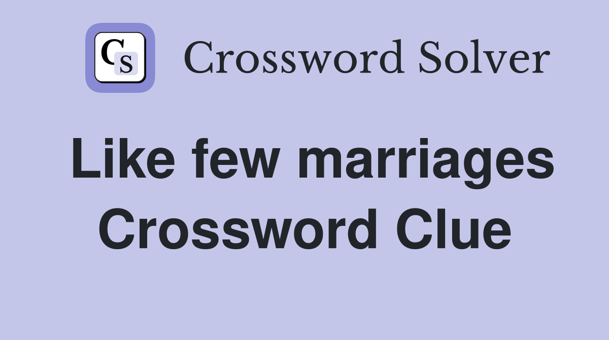 Like few marriages Crossword Clue