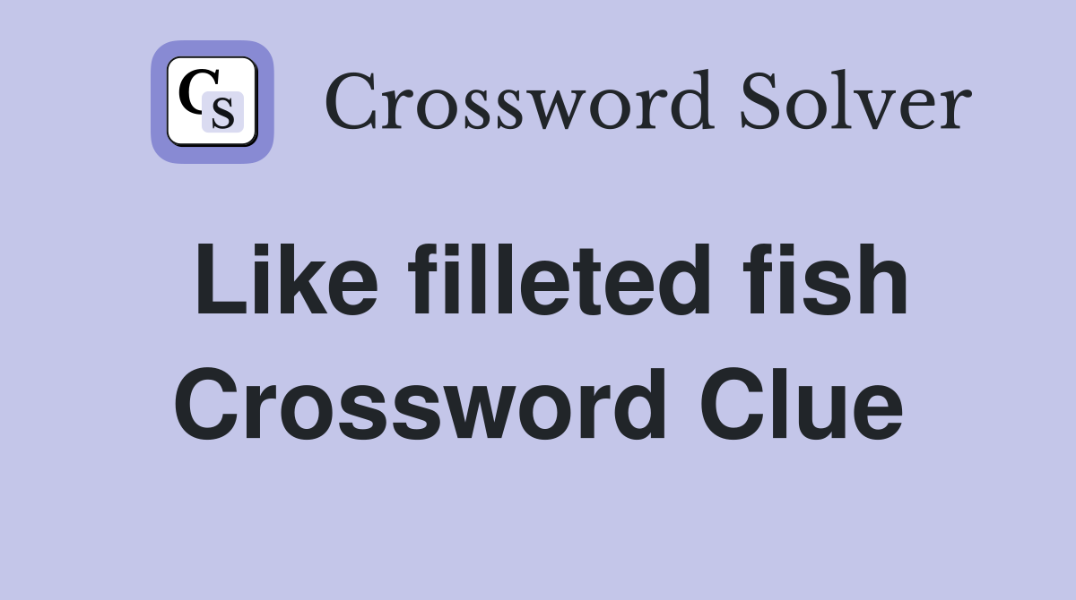 Like filleted fish Crossword Clue