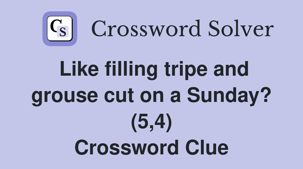 Like filling tripe and grouse cut on a Sunday? (5,4) Crossword Clue