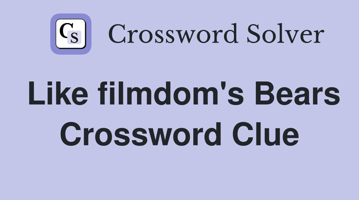 Like filmdom's Bears Crossword Clue
