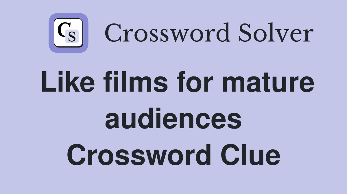 Like films for mature audiences Crossword Clue
