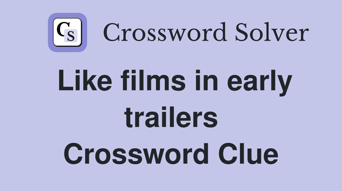 Like films in early trailers Crossword Clue