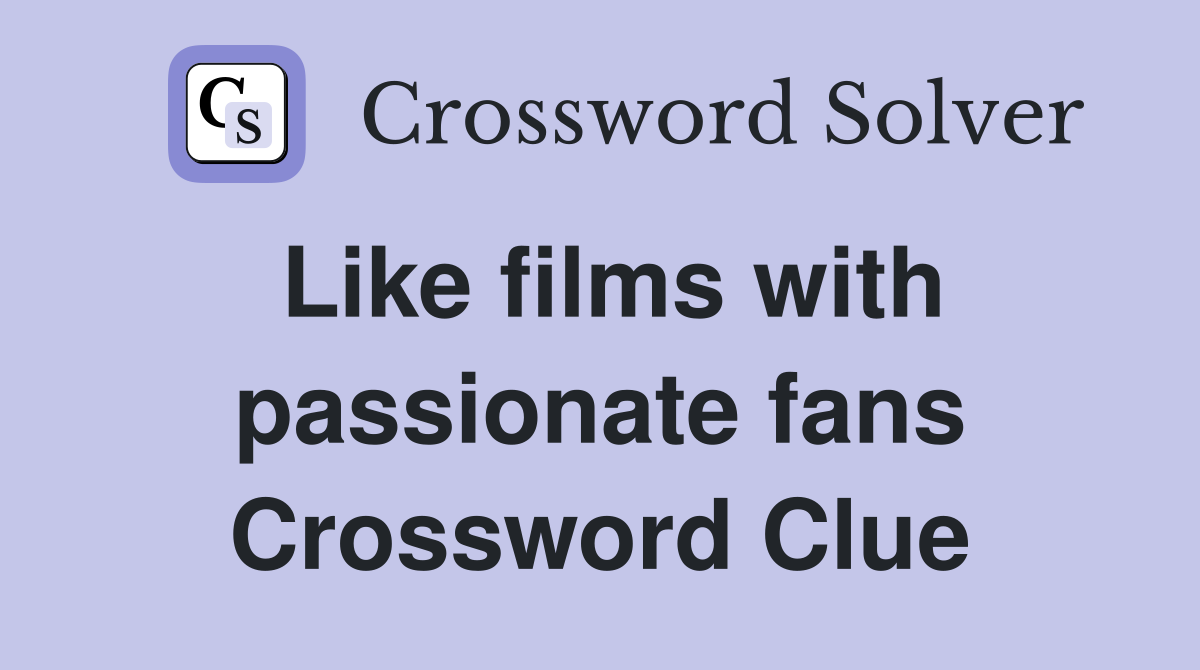 Like films with passionate fans Crossword Clue
