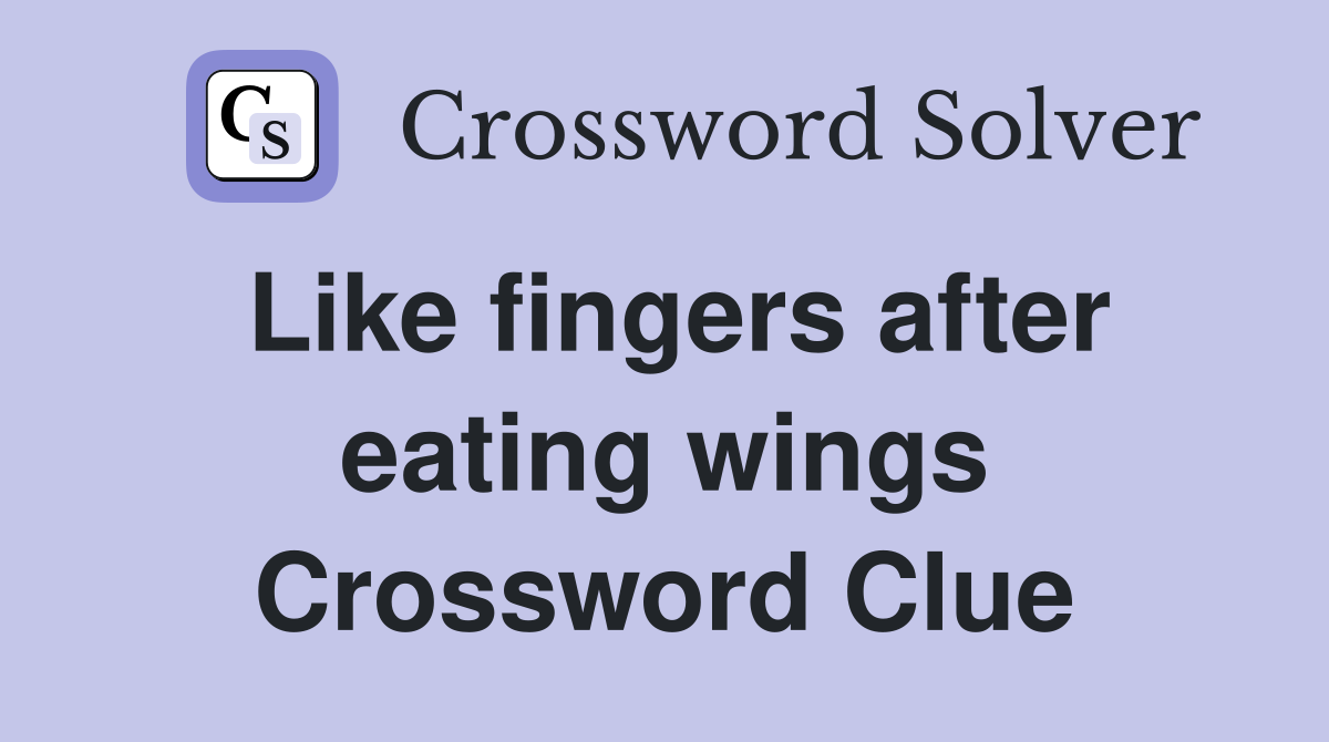 Like fingers after eating wings Crossword Clue