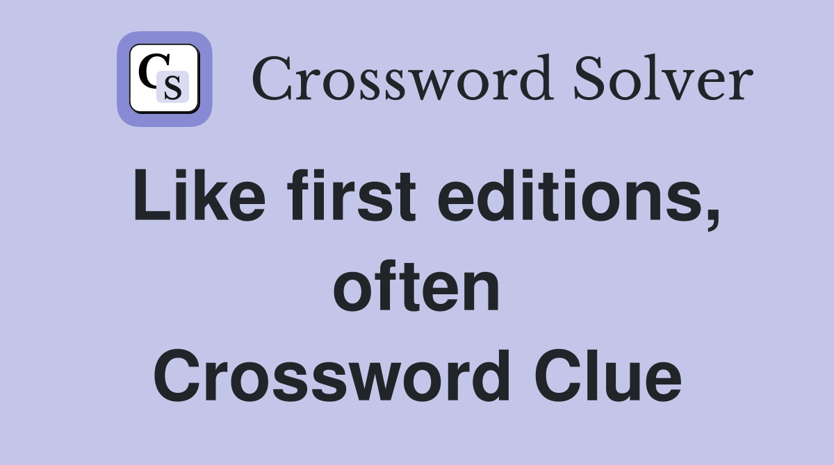 Like first editions, often Crossword Clue