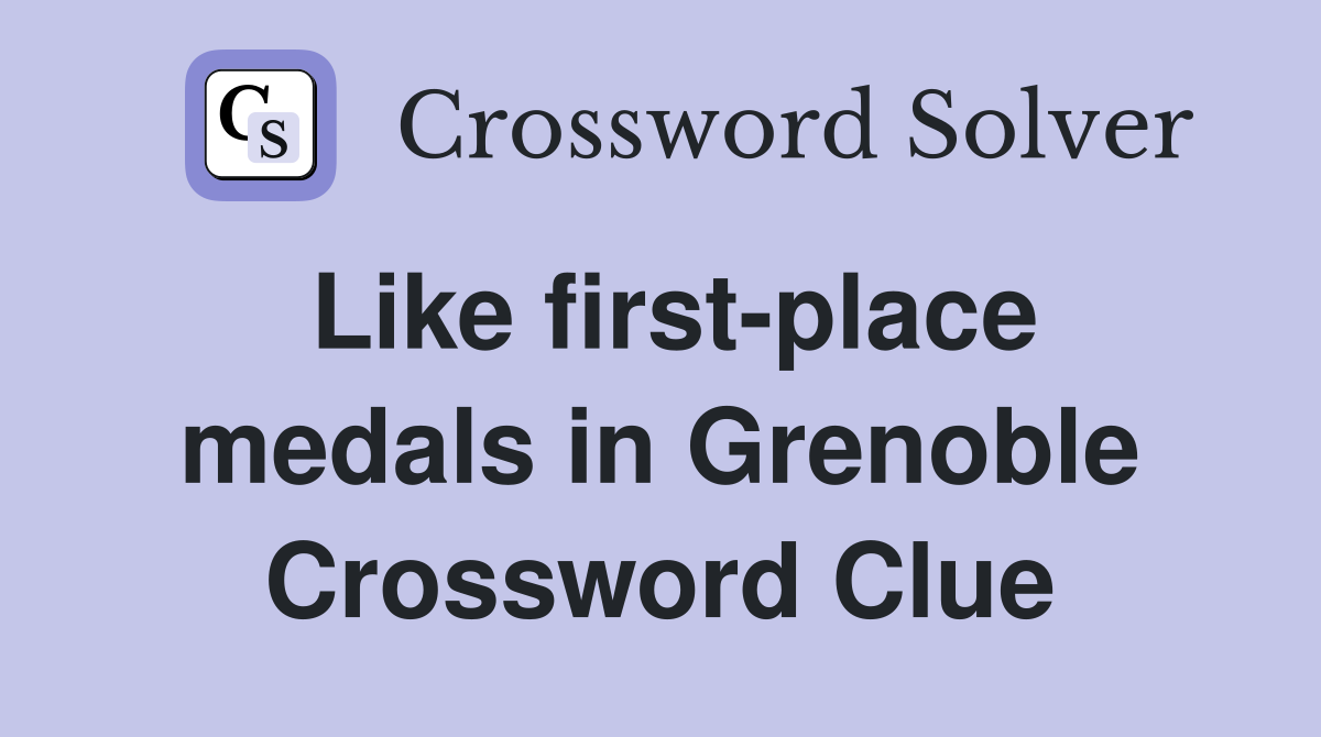 Like first-place medals in Grenoble Crossword Clue