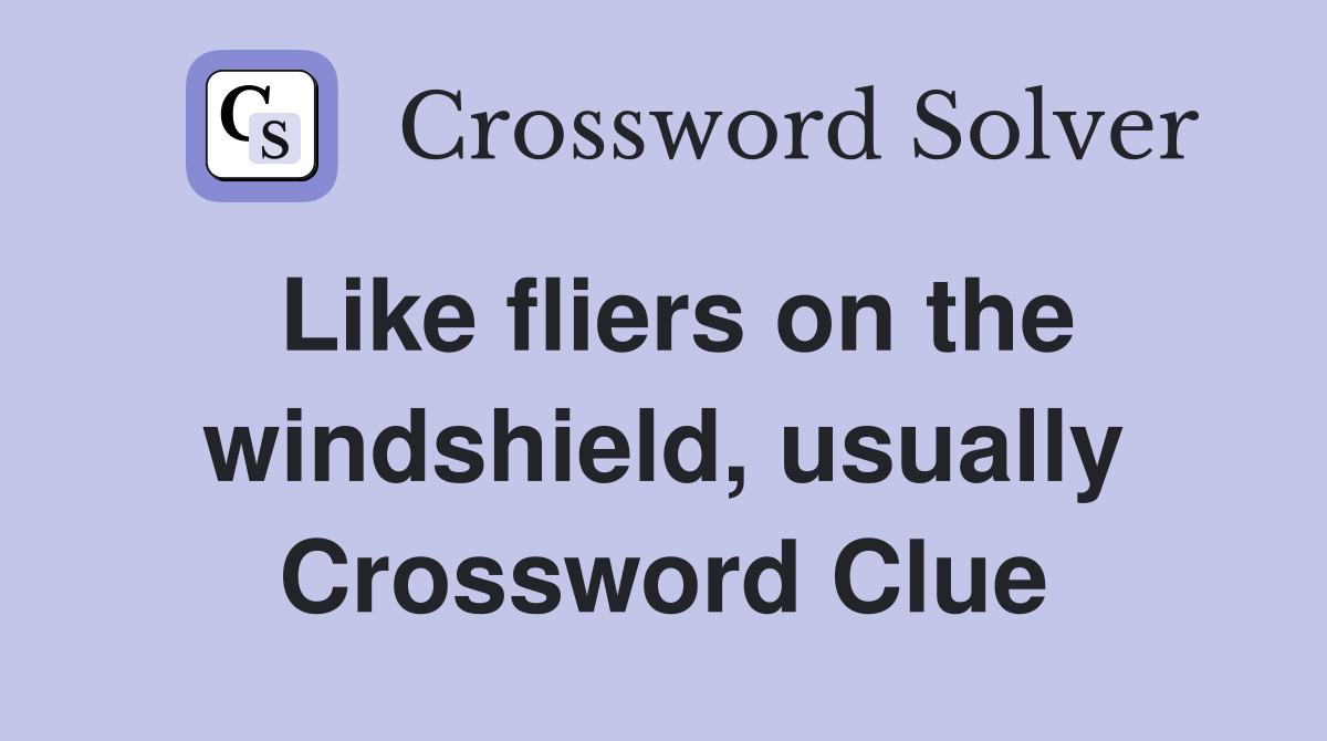 Like fliers on the windshield, usually Crossword Clue