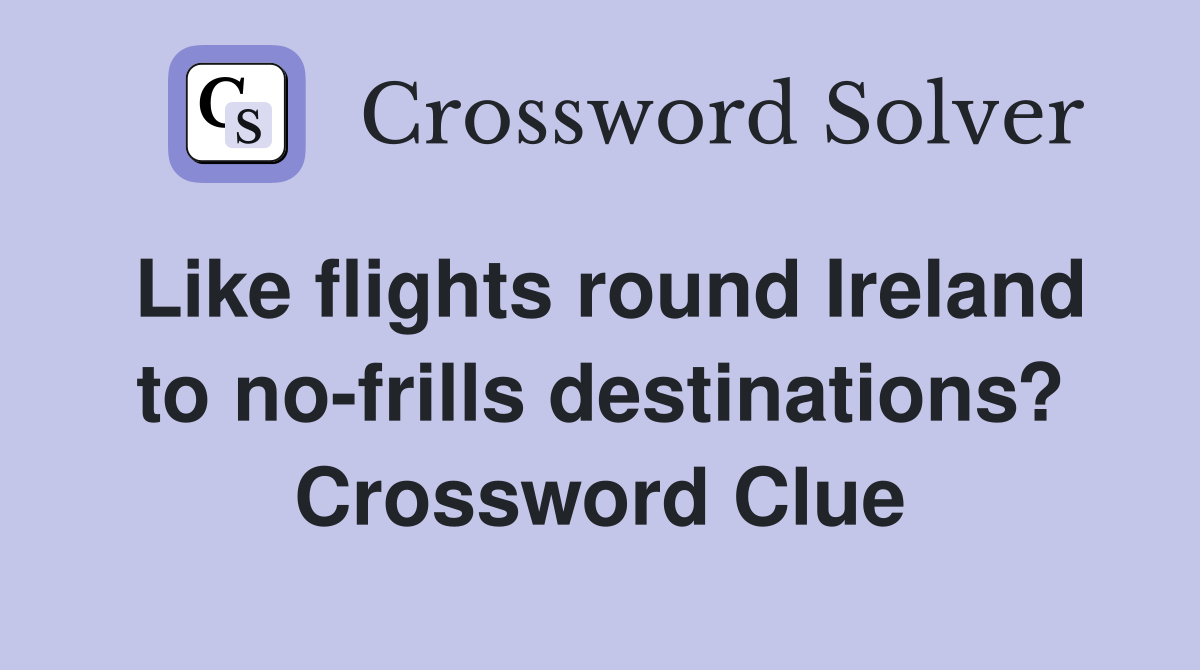 Like flights round Ireland to no-frills destinations? Crossword Clue