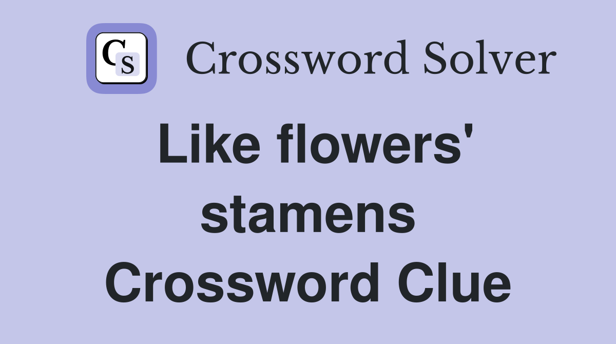 Like flowers' stamens Crossword Clue