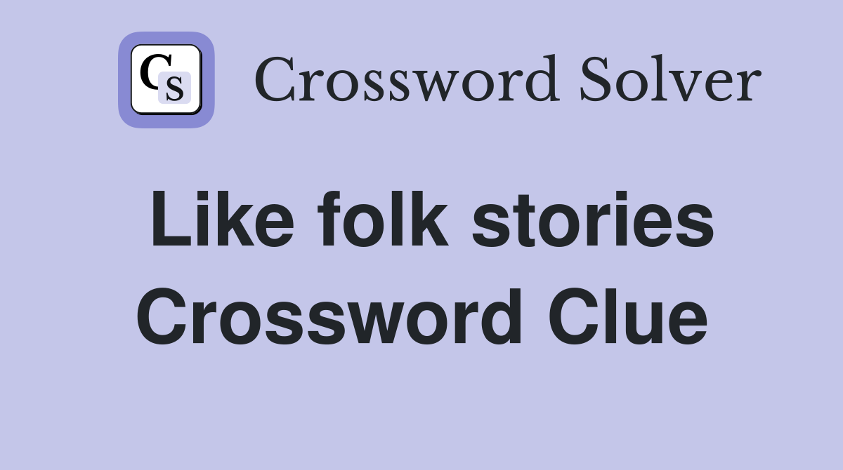 Like folk stories Crossword Clue