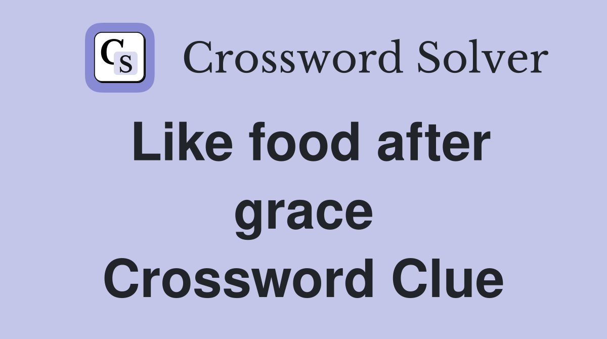 Like food after grace Crossword Clue
