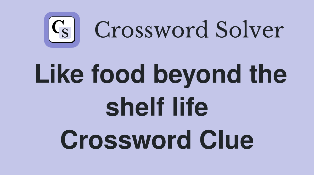 Like food beyond the shelf life Crossword Clue
