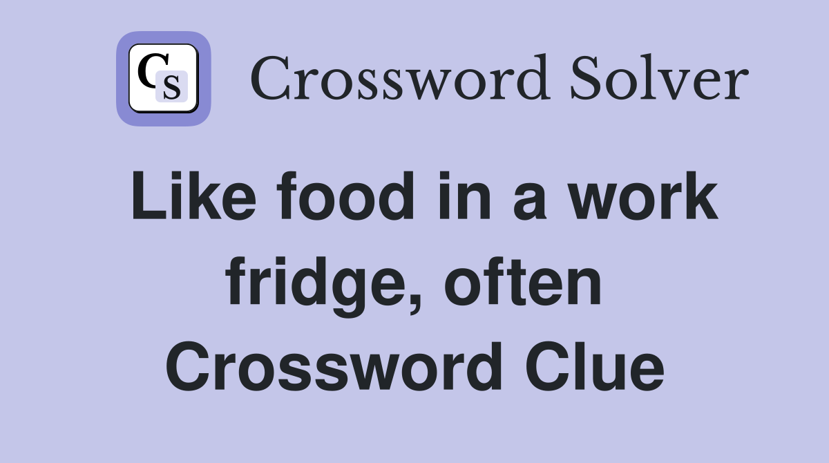 Like food in a work fridge, often Crossword Clue