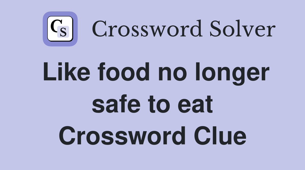 Like food no longer safe to eat Crossword Clue