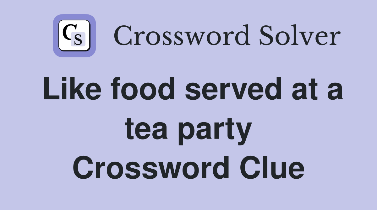 Like food served at a tea party Crossword Clue