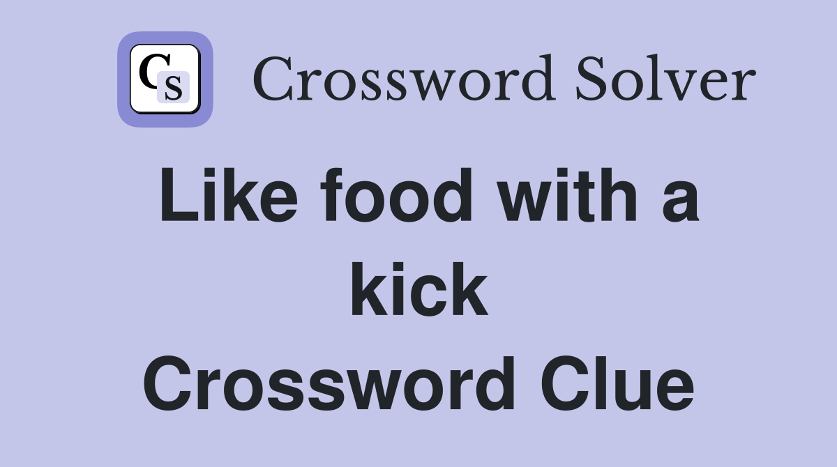Like food with a kick Crossword Clue