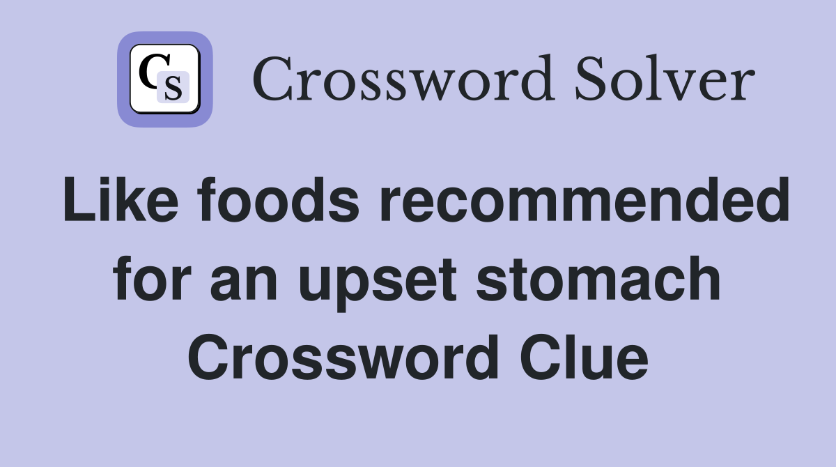 Like foods recommended for an upset stomach Crossword Clue