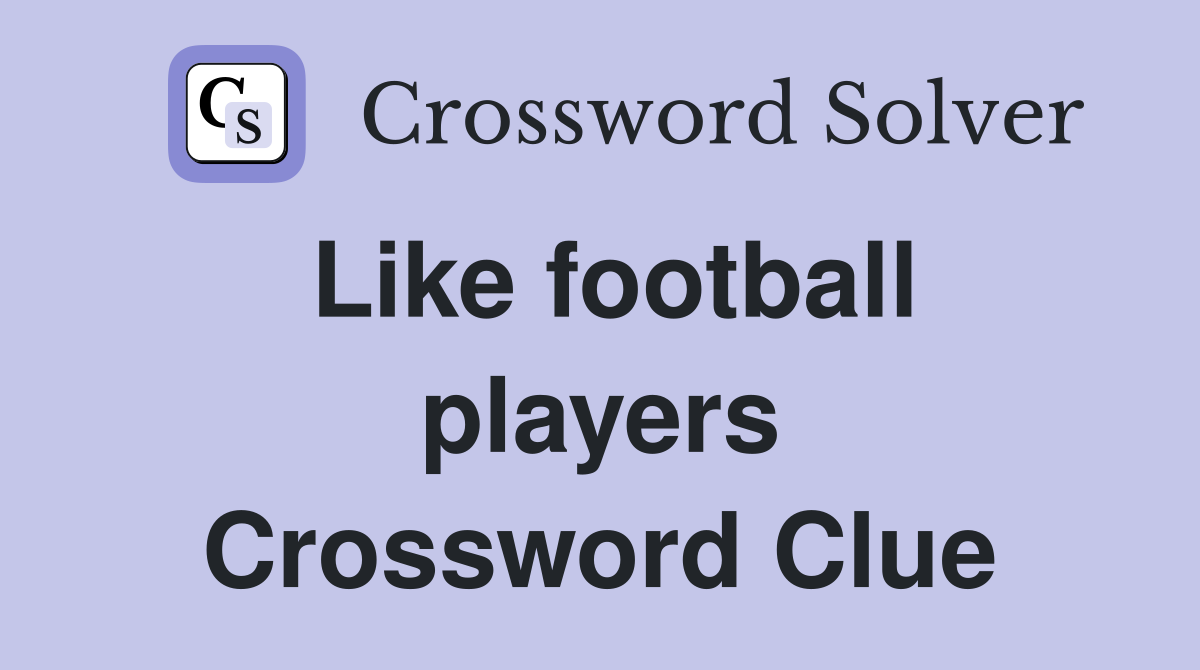 Like football players Crossword Clue