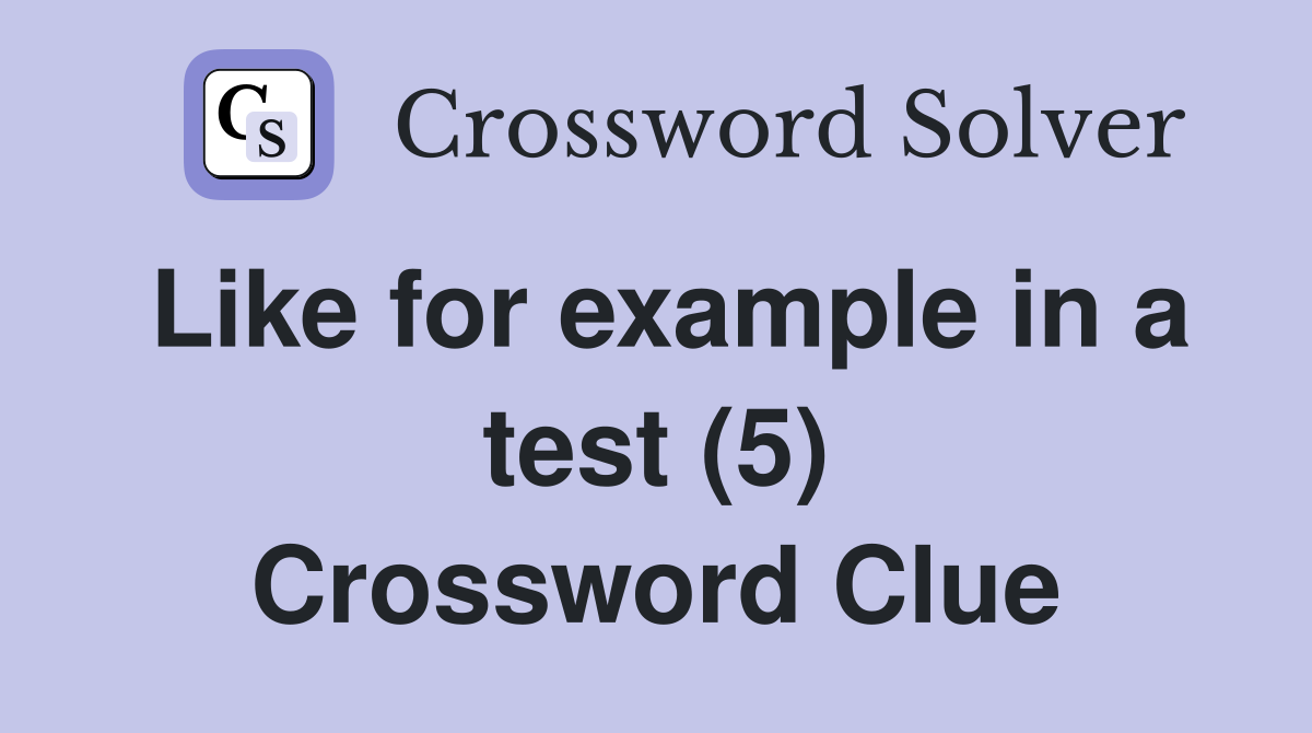 Like for example in a test (5) Crossword Clue