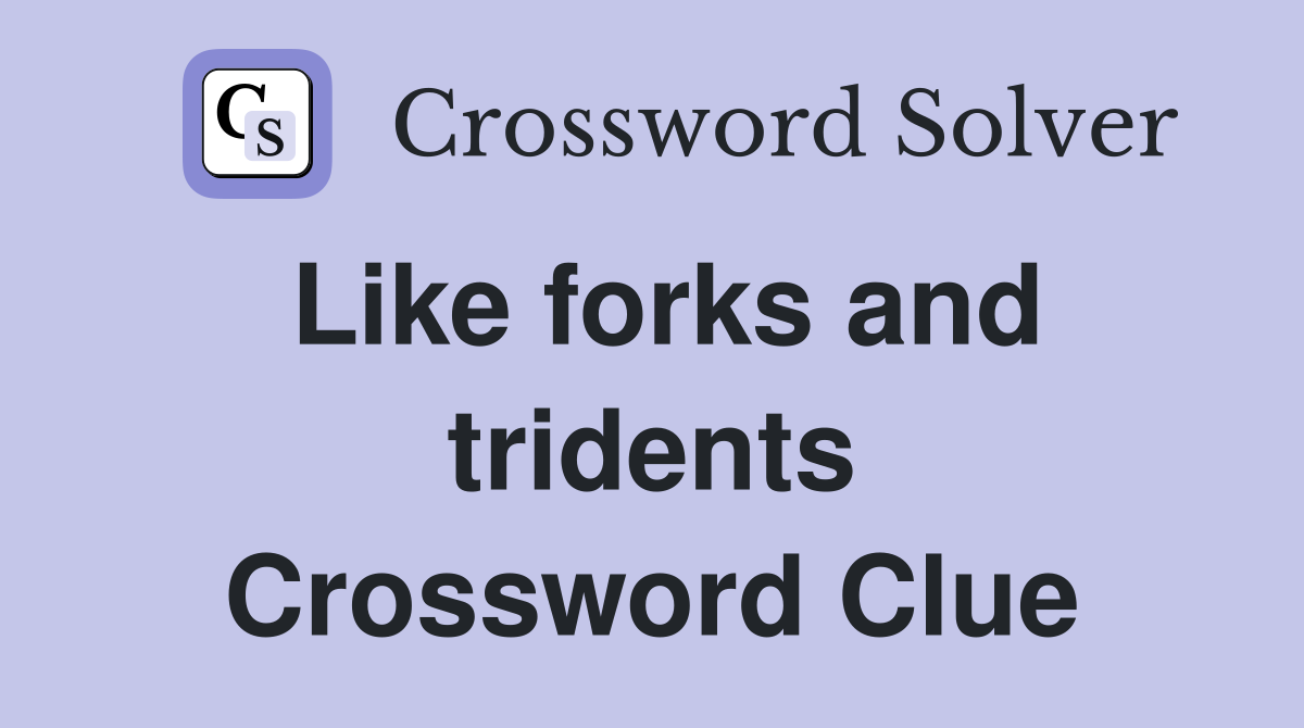 Like forks and tridents Crossword Clue