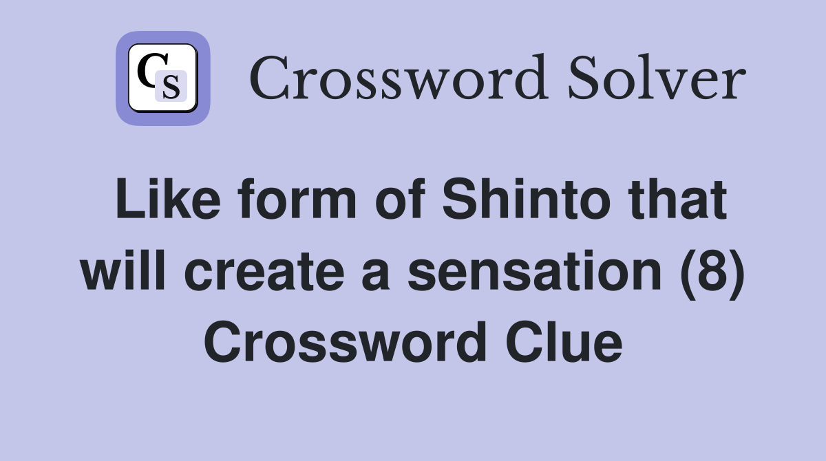 Like form of Shinto that will create a sensation (8) Crossword Clue