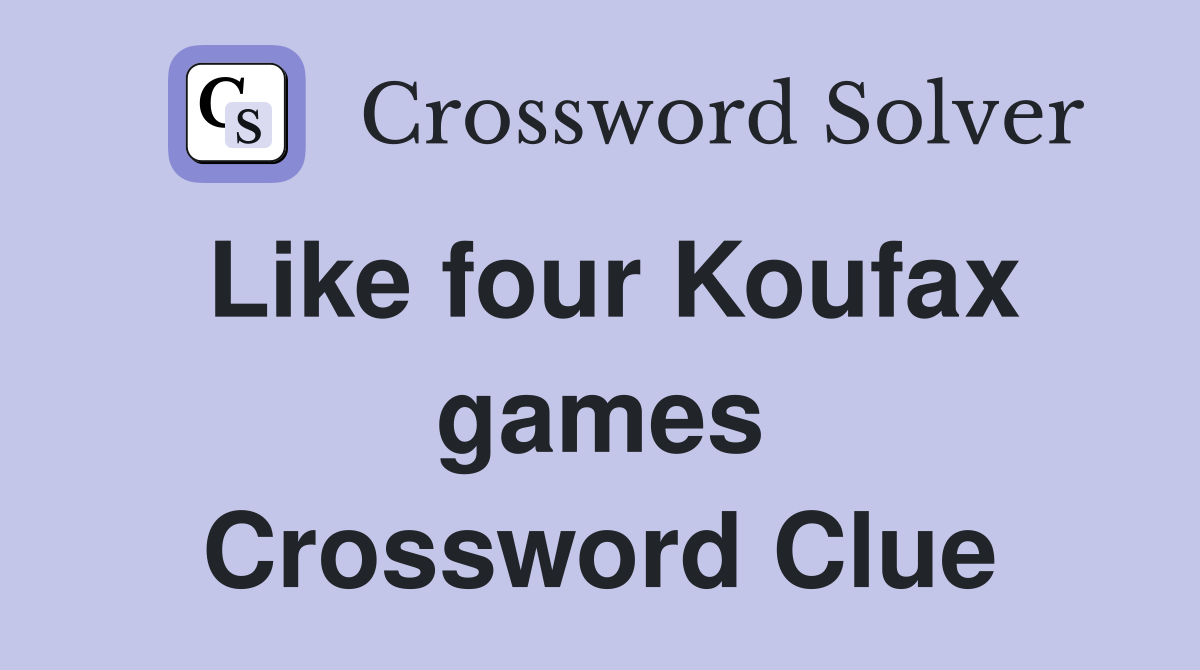 Like four Koufax games Crossword Clue