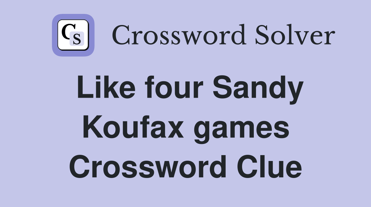 Like four Sandy Koufax games Crossword Clue