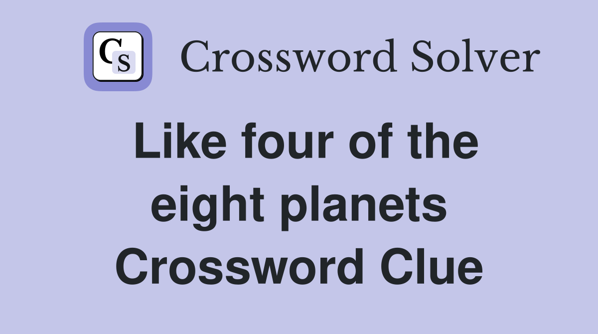Like four of the eight planets Crossword Clue
