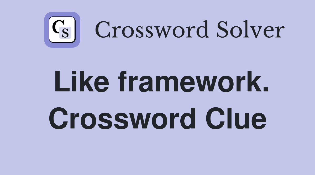 Like framework. Crossword Clue