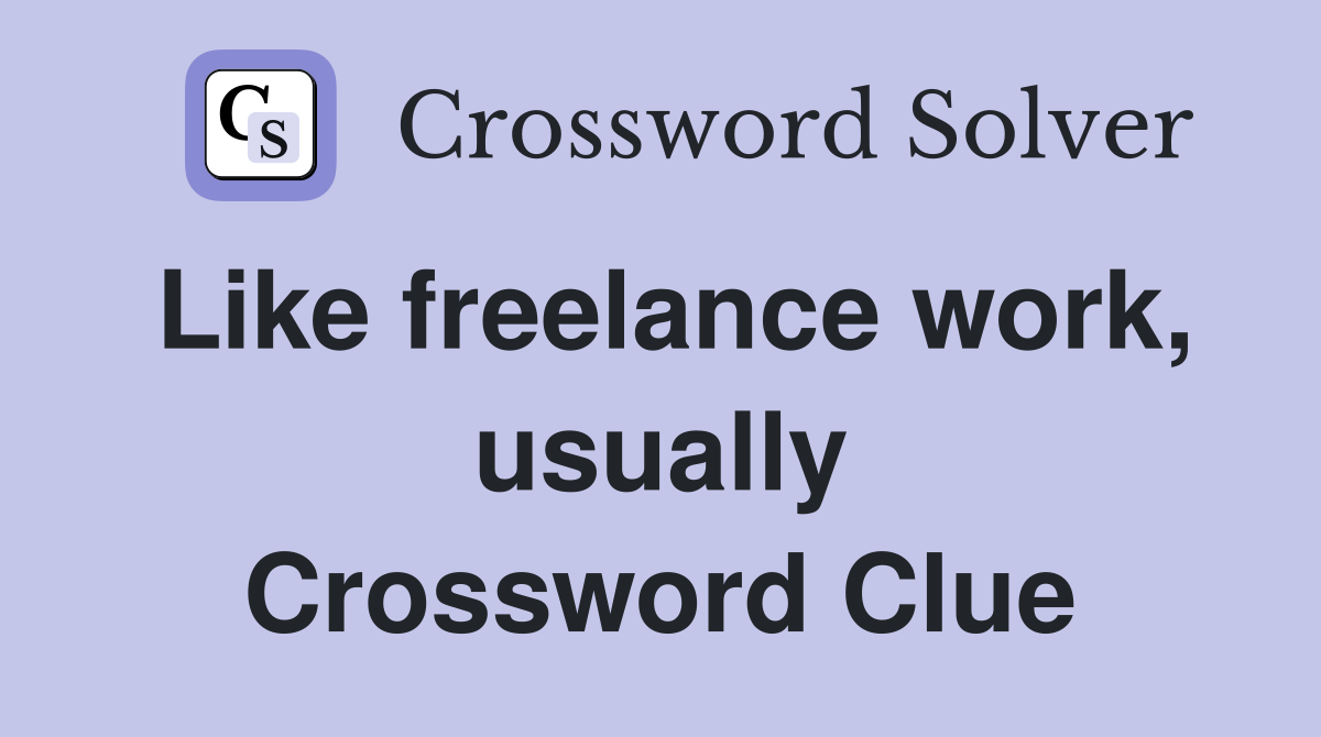Like freelance work, usually Crossword Clue