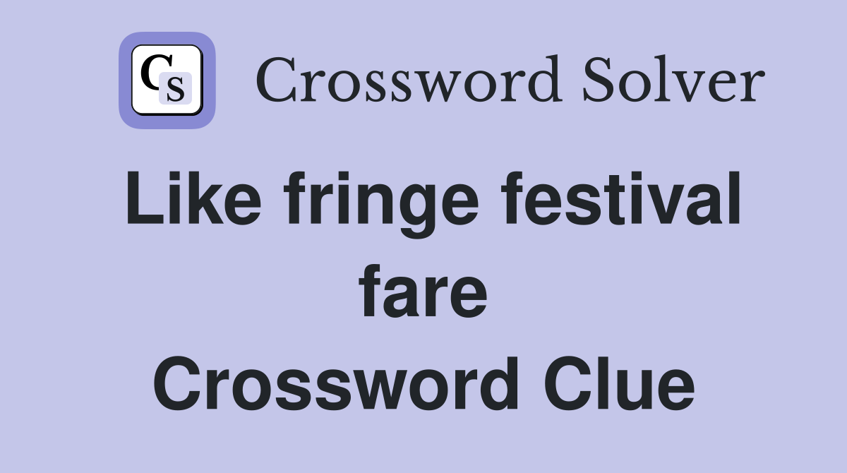 Like fringe festival fare Crossword Clue